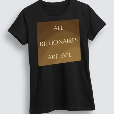 Bold gold text on brown: 'ALL BILLIONAIRES ARE EVIL' — printed on a women's shirt