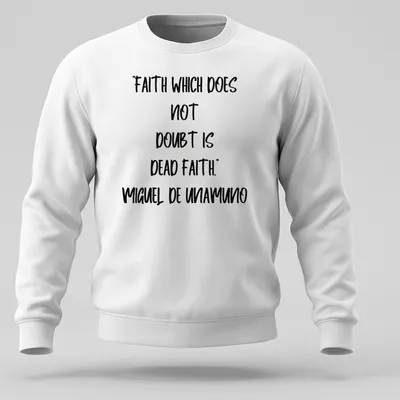 Bold handwritten Miguel De Unamuno quote on faith in black and white — printed on a unisex sweatshirt