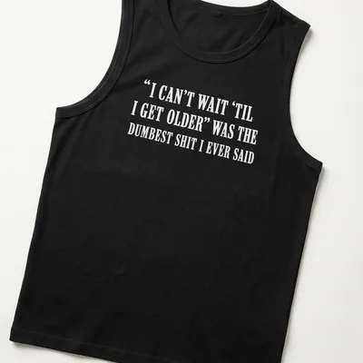 Sarcastic typography shirt about the irony of growing older. — printed on a tank top