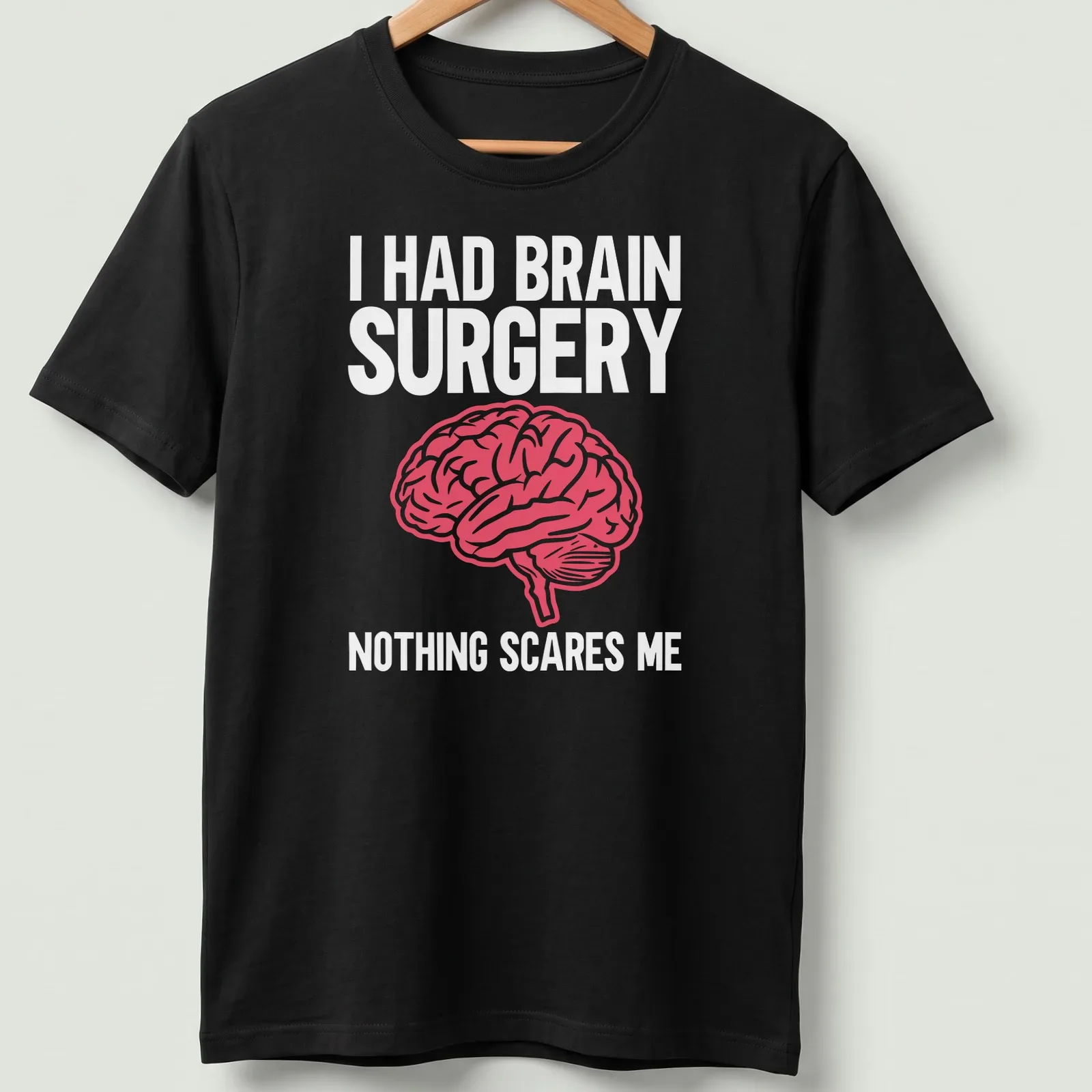 Bold typography shirt stating I Had Brain Surgery Nothing Scares Me with a brain graphic — printed on a unisex t-shirt