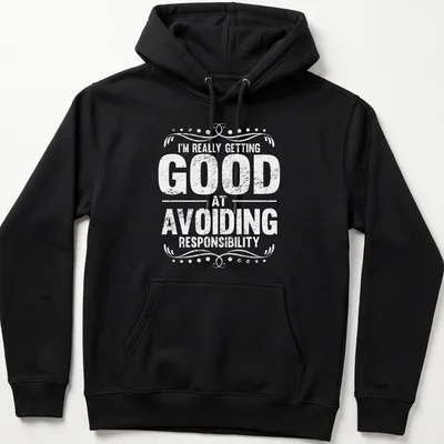 Vintage graphic tee with humorous text about avoiding responsibility in black on white — printed on a unisex hoodie