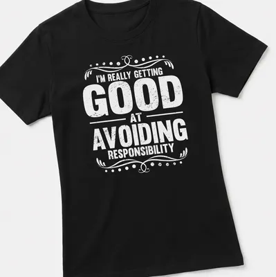 Vintage graphic tee with humorous text about avoiding responsibility in black on white — printed on a women's shirt