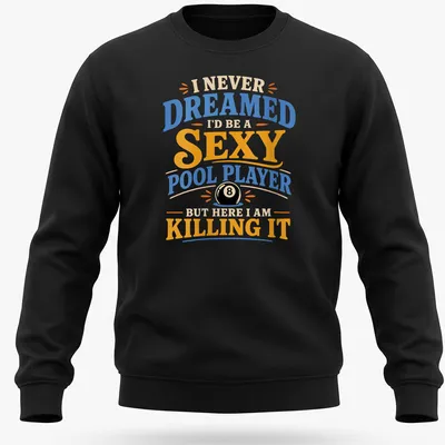 Playful retro t-shirt with text about being a sexy pool player and a billiard ball — printed on a unisex sweatshirt