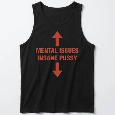 Bold typography t-shirt featuring the text 'MENTAL ISSUES INSANE PUSSY' in red and white. — printed on a tank top