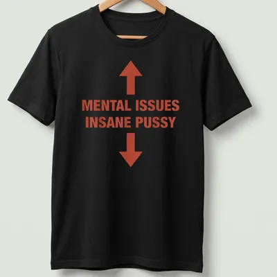 Bold typography t-shirt featuring the text 'MENTAL ISSUES INSANE PUSSY' in red and white.