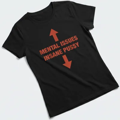 Bold typography t-shirt featuring the text 'MENTAL ISSUES INSANE PUSSY' in red and white. — printed on a women's shirt
