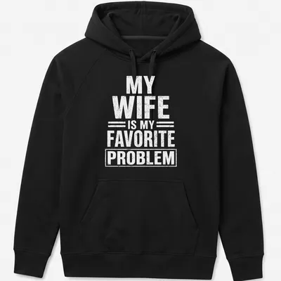 Bold typography tee with the phrase 'MY WIFE IS MY FAVORITE PROBLEM' in white — printed on a unisex hoodie