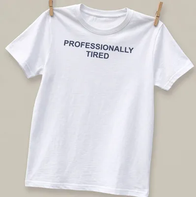 Sarcastic t-shirt with the text 'PROFESSIONALLY TIRED' in bold letters