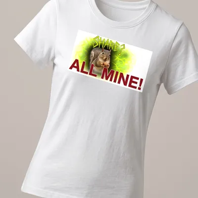 Funny T-shirt depicting a squirrel with the text 'SHARE? ALL MINE!' in grunge style — printed on a women's shirt