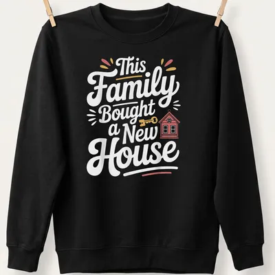 Playful design featuring a house and key with text about a family buying a new home — printed on a unisex sweatshirt