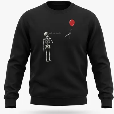 Humorous illustration of a skeleton holding a red balloon with quirky text — printed on a unisex sweatshirt